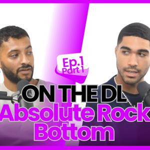 ABSOLUTE ROCK BOTTOM! | EP. 1 | PART 1 | OnTheDL