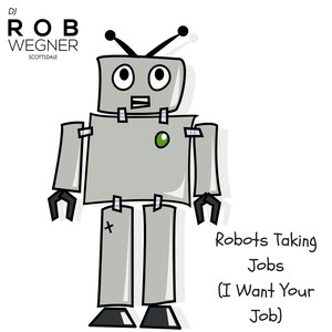 Robots Taking Jobs (I Want Your Job)