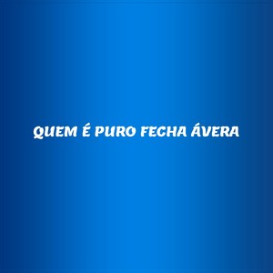 QUEM É PURO FECHA ÁVERA (Explicit)