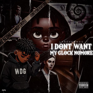 I Don’t Want My Glock No More (Explicit)