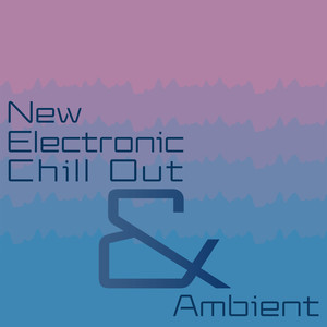 New Electronic Chill Out & Ambient