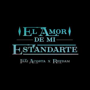 El Amor de Mi Estandarte (feat. Refdam Lp & La Orden Mx) [Explicit]