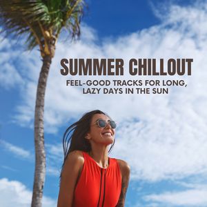 Summer Chillout (Feel-Good Tracks for Long, Lazy Days in the Sun)