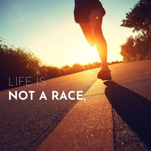 Life Is Not a Race