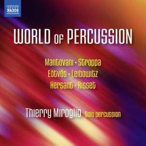 Percussion Recital: Miroglio, Thierry - Mantovani, B. / Stroppa, M. / Eötvös, P. / Leibowitz, R. / Hersant, P. (The World of Percussion)