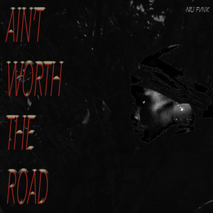 Ain't Worth The Road