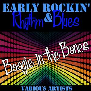 Early Rockin' Rhythm & Blues: Boogie in the Bones