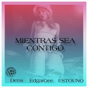 Mientras Sea Contigo (feat. Dens & ESTOUNO) (Explicit)