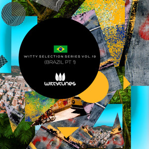 Witty Selection Series Vol. 19: Brazil, Pt. 1 (Explicit)