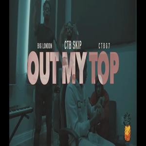 Out My Top(feat. CTB G7 & CTB Skip) (Explicit)