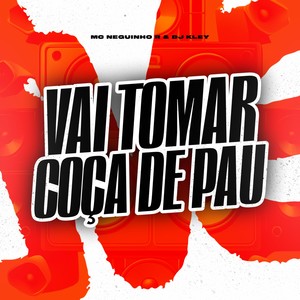 Vai Tomar Coça de Pau (Explicit)