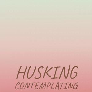 Husking Contemplating