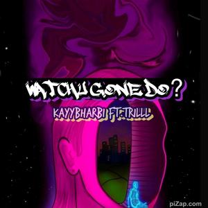 Whatchu Gone Do (feat. Trillll) [Explicit]