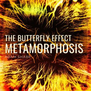 The Butterfly Effect (Metamorphosis Version)