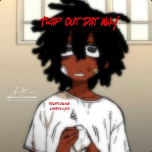 Trap Out Dat Way (feat. Patcho’s Archive) (Explicit)