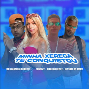Minha Xereca Te Conquistou(feat. Thammy & Black do Recife) (Explicit)