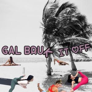 Gal Bruk It Off (Explicit)