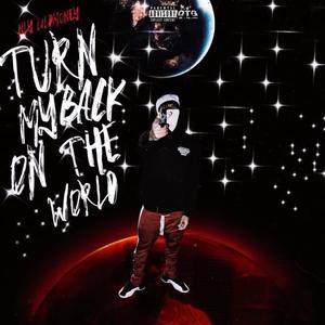 Turn my back on the world (Explicit)