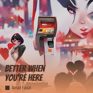 Better When You're Here