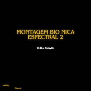 Montagem Bio Nica Espectral 2 (Ultra Slowed)