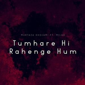 Tumhare Hi Rahenge Hum (feat. Milad)