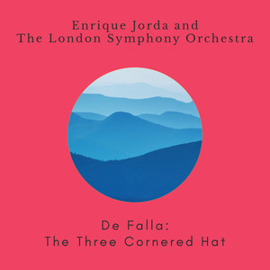 The Three-Cornered Hat - The Three-Cornered Hat, Act. 2: X. Dance of the Corregidor