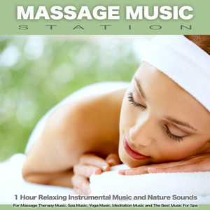 Massage Music Station: 1 Hour Relaxing Instrumental Music and Nature Sounds For Massage Therapy Music, Spa Music, Yoga Music, Meditation Music and The Best Music For Spa