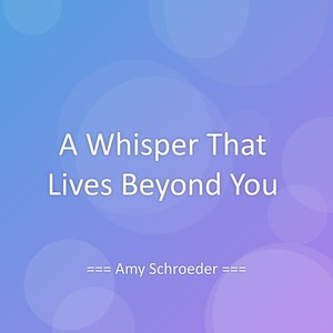 A Whisper That Lives Beyond You