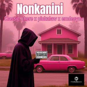 Nonkanini (feat. Classic Khere, Pickalaw & EmdeeYou)