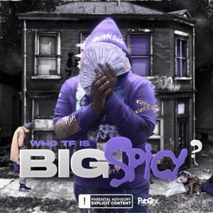 Who TF Is Big Spicy? (Explicit)