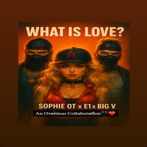 What Is Love? (feat. E1 & Big V)