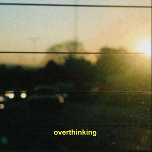 overthinking