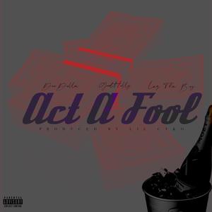 Act A Fool (Explicit)