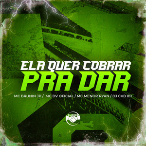 Ela Quer Cobrar pra Dar (Explicit)