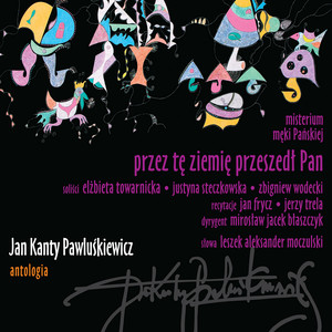 Jan Kanty Pawluśkiewicz, Antologia vol.6, Przez Tę Ziemię Przeszedł Pan