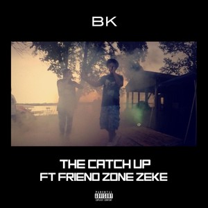 The Catch Up(feat. Friend Zone Zeke) (Explicit)