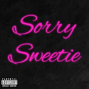 Sorry Sweetie (Explicit)