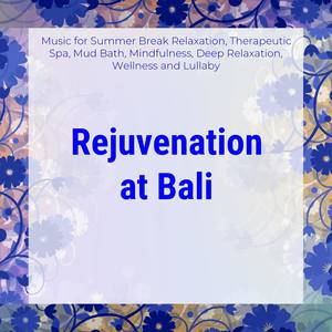 Rejuvenation At Bali (Music For Summer Break Relaxation, Therapeutic Spa, Mud Bath, Mindfulness, Dee