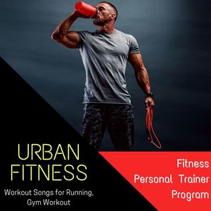 Urban Fitness: Workout Songs for Running, Gym Workout, Fitness Personal Trainer Program