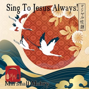 Sing to Jesus Always!