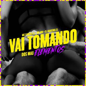 Vai Tomando dos Mal Elemento (Explicit)