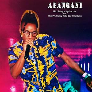 Abangani (feat. Biphor RSA, Philly V, Mickey owl & Bow Mr fantastic)