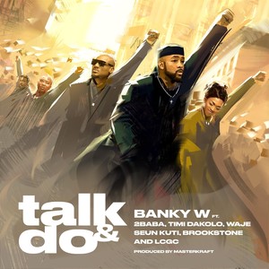 Talk and Do(feat. 2baba, Timi Dakolo, Waje, Seun Kuti, Brookstone & LCGC)