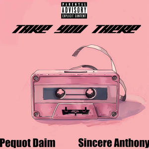 Take You There (feat. Sincere Anthony) (Explicit)