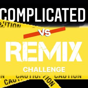 COMPLICATED (REMIX CHALLENGE -) [Explicit]