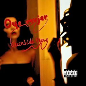 GreenSide Crew - Oye Mujer (Explicit)