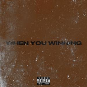 WHEN YOU WINNING (Explicit)
