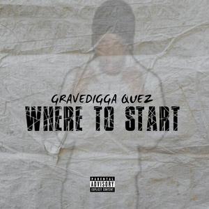 Where to Start (feat. GraveDigga Quez) [Explicit]