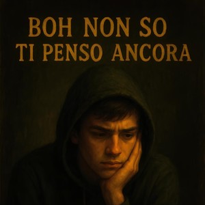 Boh Non so Ti Penso Ancora