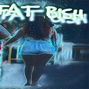 Fat Bish (Explicit)